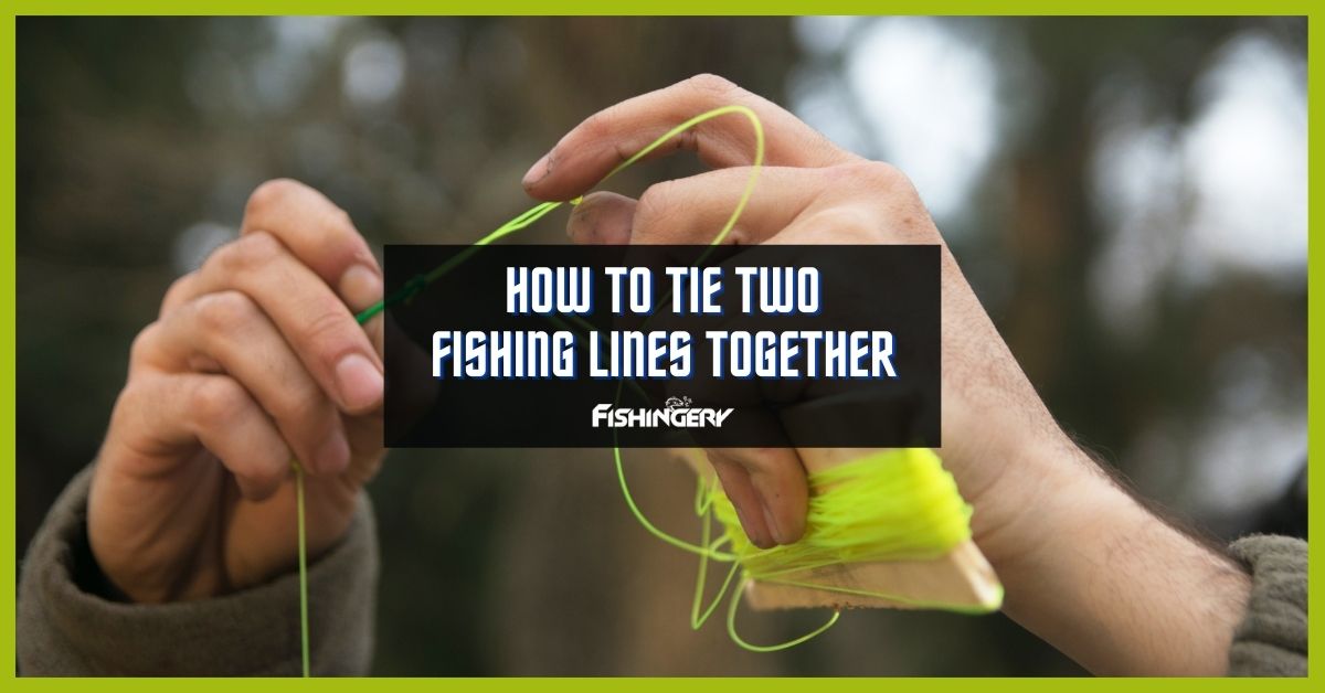 How To Tie Two Fishing Lines Together